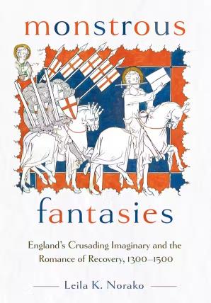 The cover of Associate Professor Kate Norako's book, Monstrous Fantasies: England's Crusading Imaginary and the Romance of Recovery, 1300-1500.