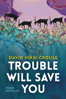 Trouble Will Save You by David Nikki Crouse