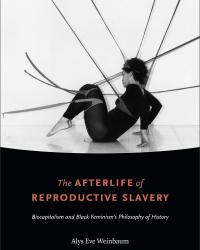 the afterlife of reproductive slavery alys weinbaum