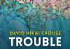 Trouble Will Save You by David Nikki Crouse